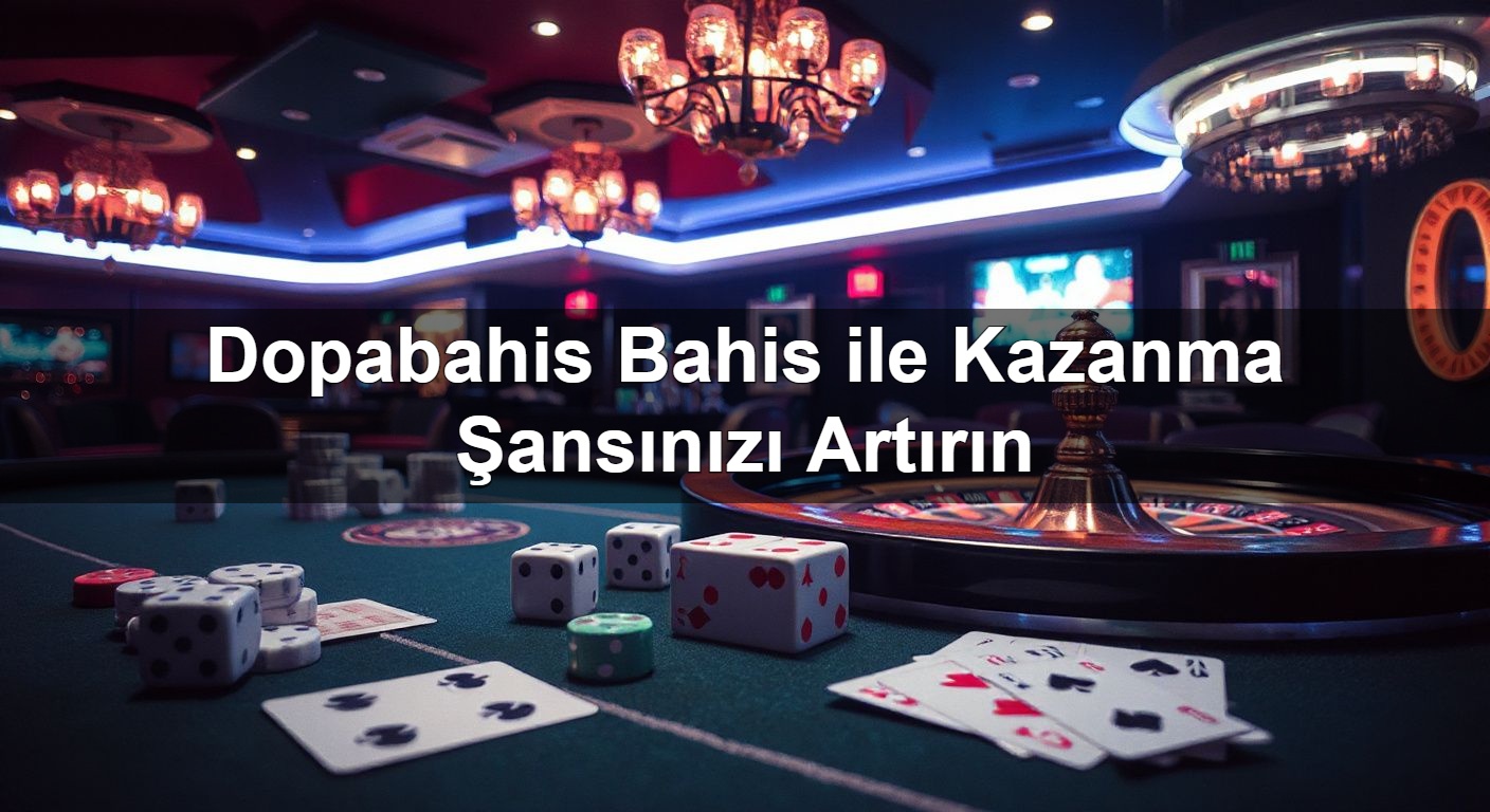 Dopabahis Bahis ile Kazanma Şansınızı Artırın 2 Dopabahis Bahis ile Kazanma Şansınızı Artırın